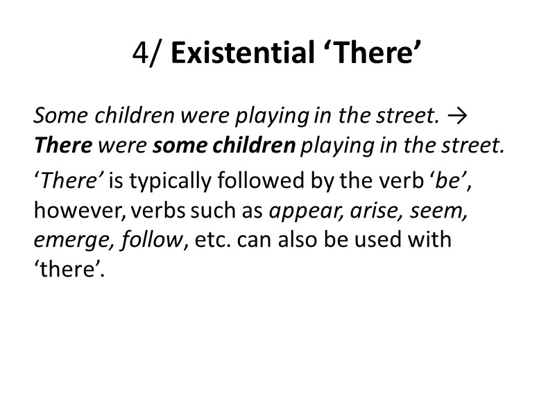 4/ Existential ‘There’ Some children were playing in the street. → There were some